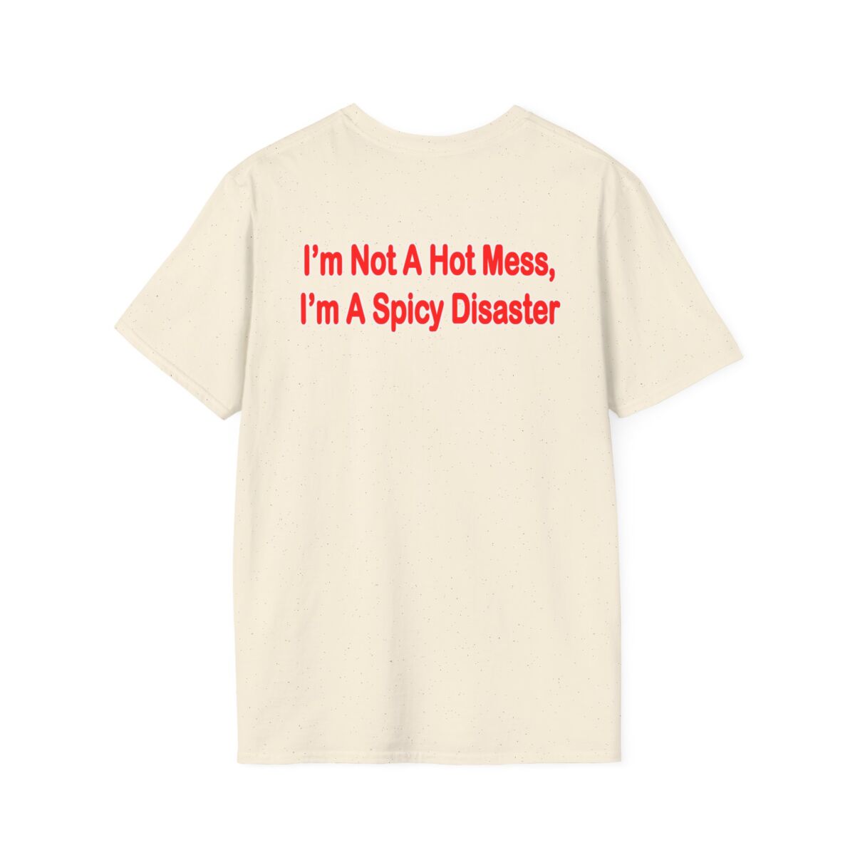 I'm Not a Hot Mess I'm a Spicy Disaster T-Shirt | Funny Womens Tee | Sassy Quote Shirt | Humor Gift for Friends, Birthdays & Girls Night - Image 18