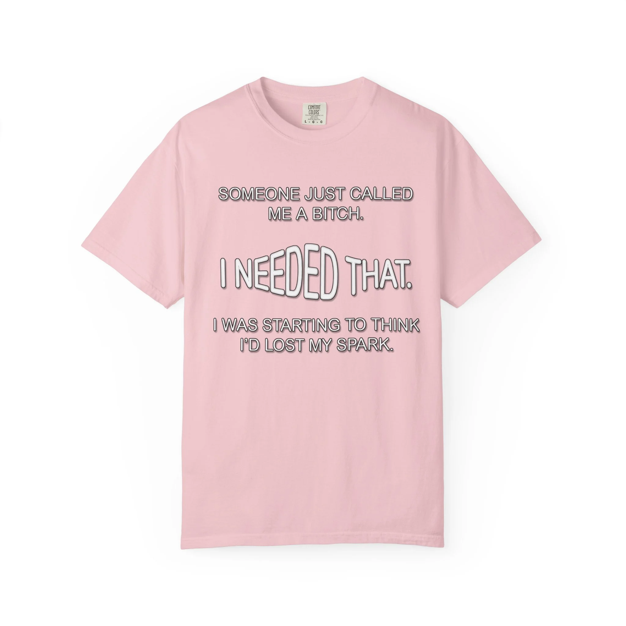 Someone Just Called Me A Bitch - Image Front, Unisex Garment-Dyed T-shirt - Image 14