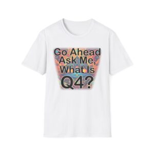 Colorful Q4 Humor Unisex T-Shirt | Fun Casual Wear, Gift for Friends, Office Humor, Conversation Starter, Everyday Style
