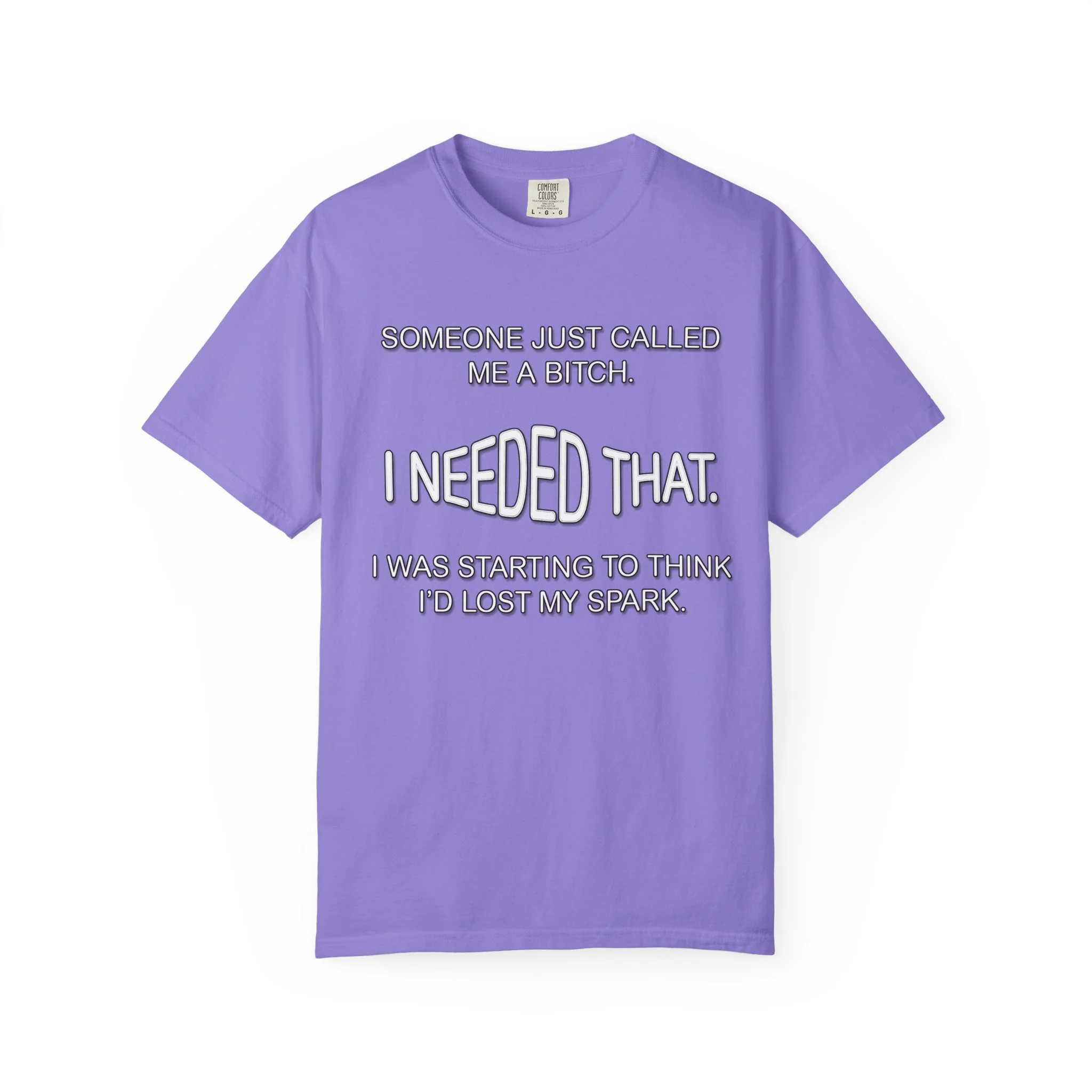 Someone Just Called Me A Bitch - Image Front, Unisex Garment-Dyed T-shirt - Image 12