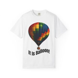 It Is Balloon!, Fun Graphic Tee for Adventure Lovers, Travel Shirt, Unique Gift, Casual Wear, Summer Style