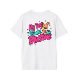 My Dog Thinks I'm Pawsome T-Shirt | Funny Dog Lover Tee | Cute Pet Humor Shirt | Dog Mom or Dog Dad Gift