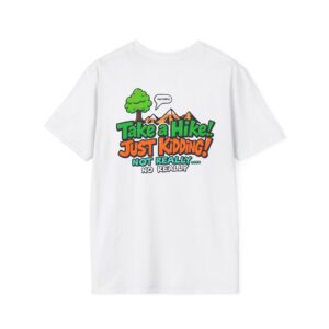 'Take a Hike Just Kidding No Really' T-Shirt | Funny Hiking Sarcasm Tee | Outdoor Humor Shirt | Hiker Gift