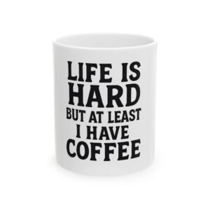 Funny Coffee Mug Gift, Life is Hard But at Least I Have Coffee Gift, Hilarious Office Mug, Tea Cup, Daily Motivation, Birthday Present