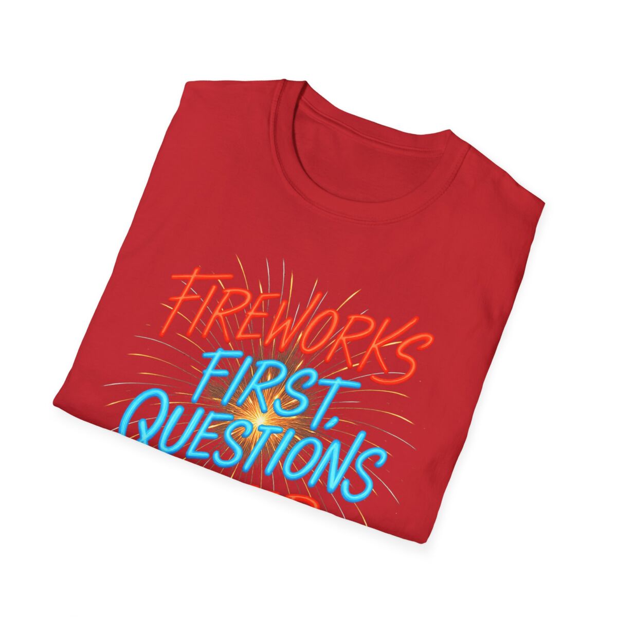 Fireworks First Questions Later T-Shirt | July Fourth Gift, Independence Day, Fireworks Lovers, Casual Wear - Image 52